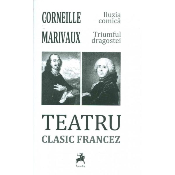 Teatru clasic francez: Corneille - Marivaux