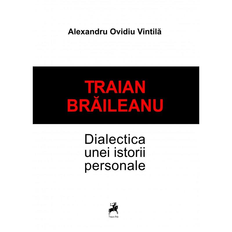 Traian Brăileanu. Dialectica unei istorii personale