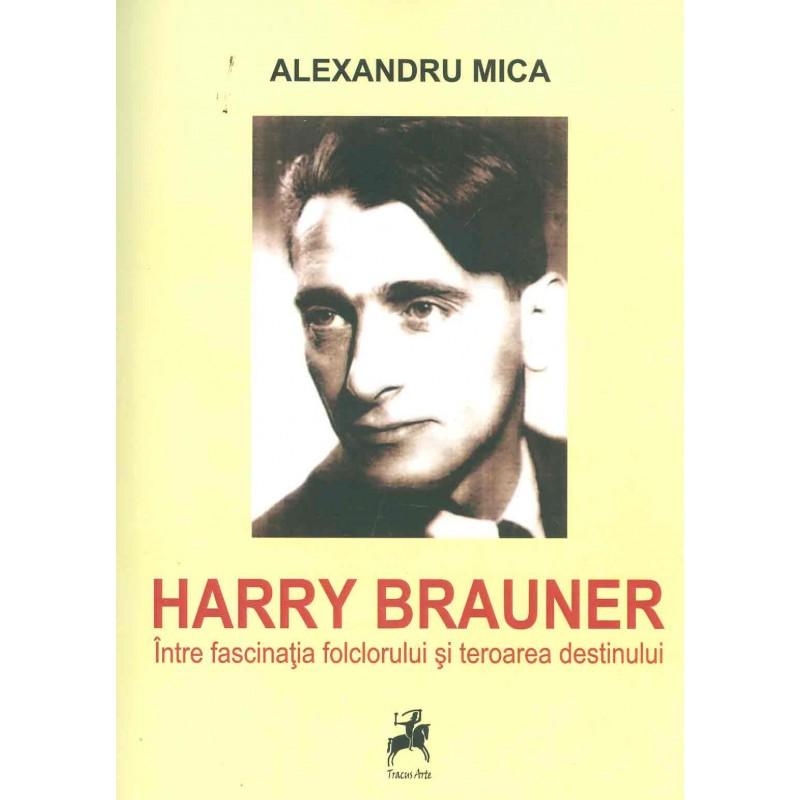 Harry Brauner. Între fascinaţia folclorului şi teroarea destinului