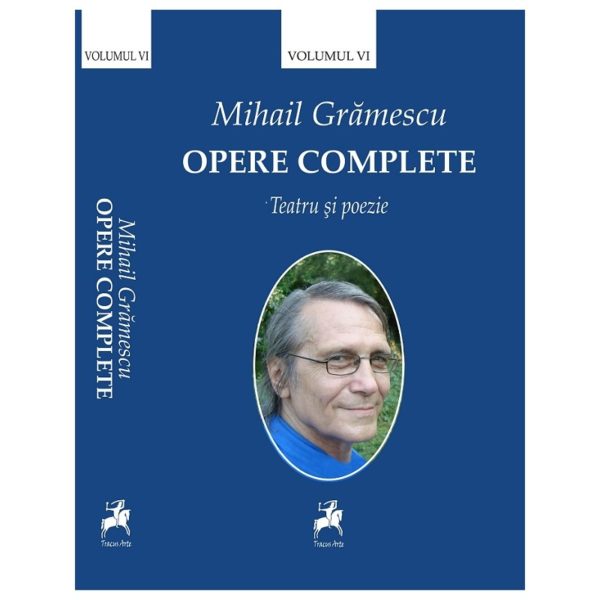 Opere complete Vol. VI / Mihail Grămescu