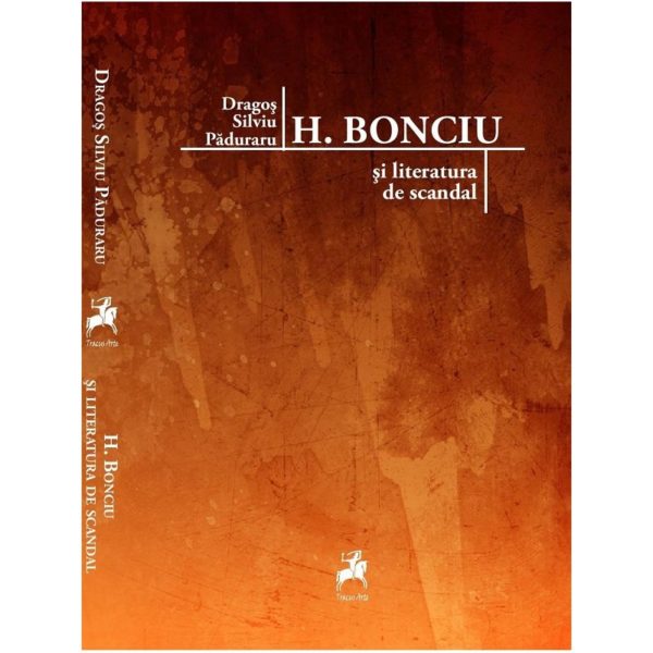 H. Bonciu și literatura de scandal / Dragoș Silviu Păduraru