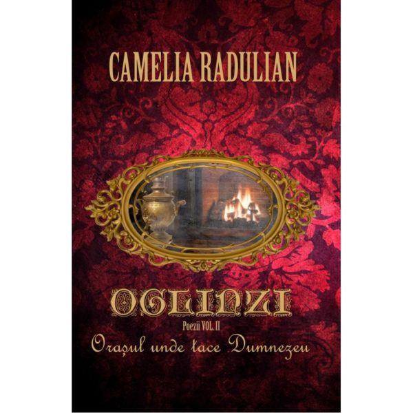 Oglinzi vol.2: Orașul unde tace Dumnezeu / Camelia Radulian