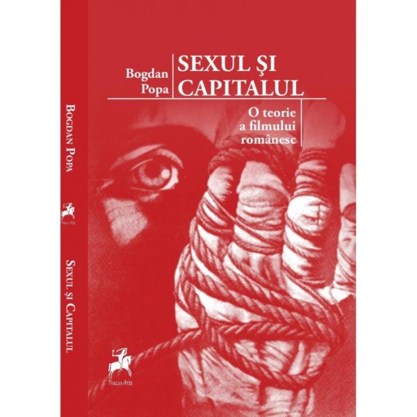 Sexul şi capitalul. O teorie a filmului românesc / Bogdan Popa