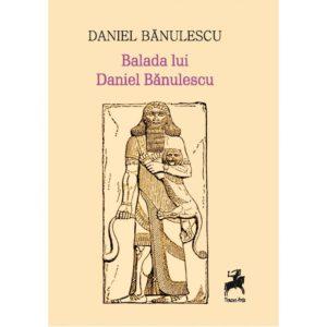 Balada lui Daniel Bănulescu / Daniel Bănulescu