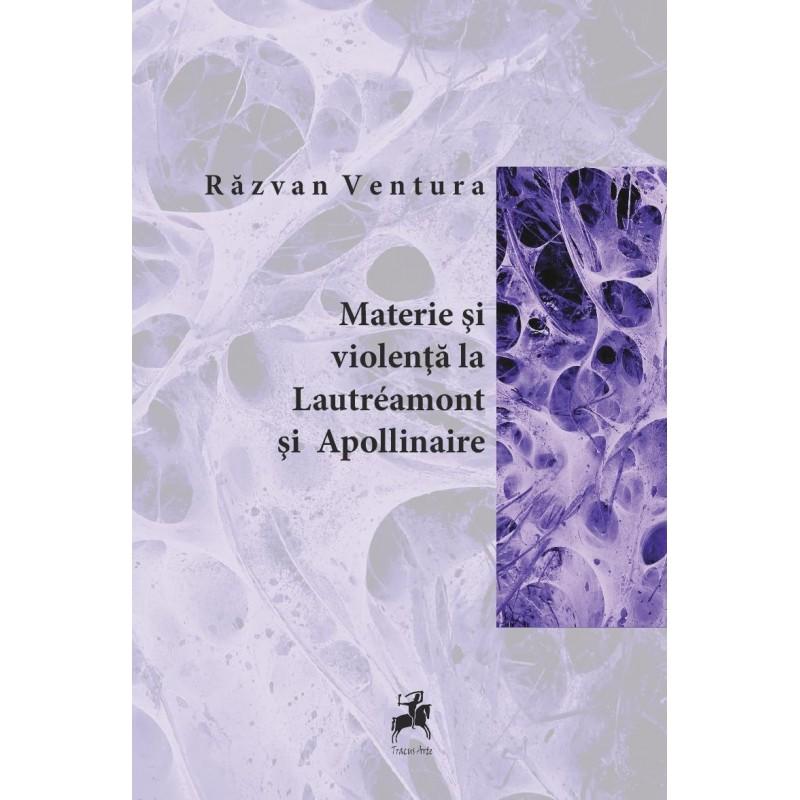 Materie si violenta la Lautreamont si Apollinaire / Razvan Ventura
