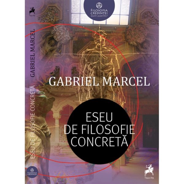Eseu de filosofie concretă / Gabriel Marcel