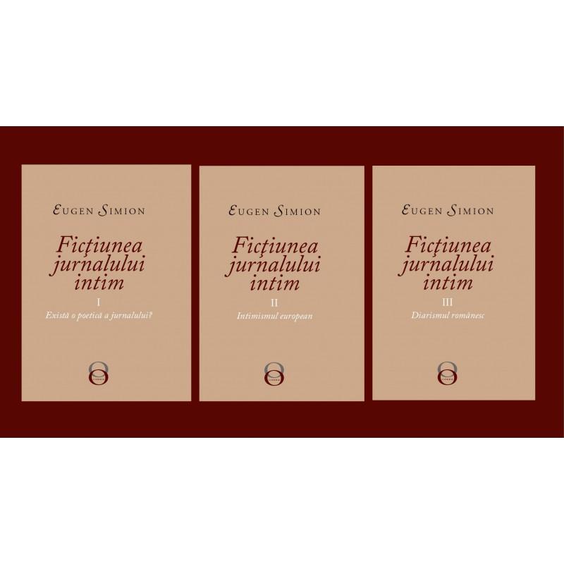 Ficțiunea jurnalului intim / Eugen Simion Vol I-III