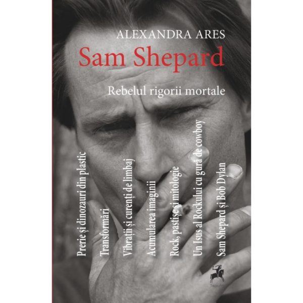 Sam Shepard: rebelul rigorii mortale/ Alexandra Ares